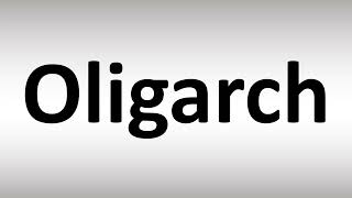 How to Pronounce Oligarch [upl. by Koziara]