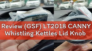 Review GSF LT2018 CANNY Whistling Kettles Lid Knob [upl. by Sonny]