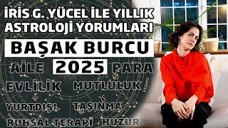 İRİS G YÜCEL İLE YILLIK ASTROLOJİ YORUMLARI  BAŞAK BURCU 2025 [upl. by Hultgren]