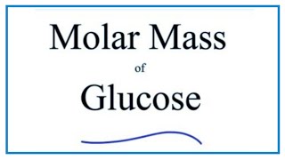 Molar Mass  Molecular Weight of C6H12O6 Glucose [upl. by Ait43]