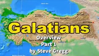 Galatians Overview Part 1 by Steve Gregg 4152023 [upl. by Gascony]