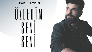 ÖZLEDİM SENİ SENİ FADIL AYDIN [upl. by Ecad]