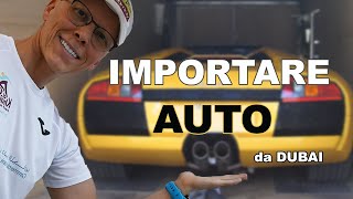 IMPORTARE AUTO in Italia da DUBAI QUANTO COSTA [upl. by Lilak]