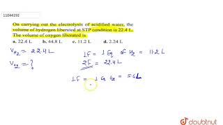 On carrying out the electrolysis of acidified water the volume of hydrogen liberated at STP [upl. by Edroi]