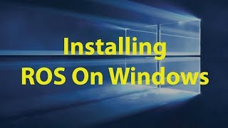 How to Install ROS On Windows Natively [upl. by Stieglitz]