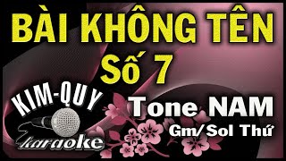 BÀI KHÔNG TÊN SỐ 7  KARAOKE  Tone NAM  GmSol Thứ [upl. by Ettenawtna]