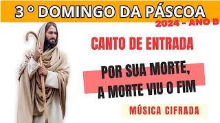 â™ª MÃšSICA ENTRADA  CIFRA POR SUA MORTE  TERCEIRO DOMINGO DA PÃSCOA  ANO B â™ª [upl. by Wise]