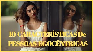 10 CARACTERÍSTICAS DE PESSOAS EGOCÊNTRICAS [upl. by Yelak920]