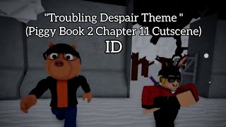 quotTroubling Despairquot Theme Roblox Piggy Book 2 Chapter 11 Ending Cutscene id [upl. by Riccardo]