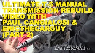 Ultimate T5 Manual Transmission Rebuild with Paul Cangialosi amp EricTheCarGuy Part 2 [upl. by Odrautse]