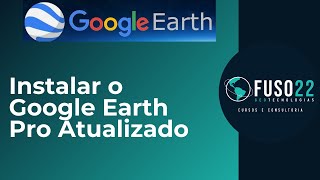 Instalar o Google Earth Pro Atualizado [upl. by Pattin]