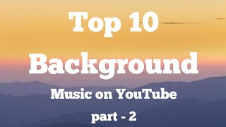 Top 10 background music  most popular on YouTube  no copyright songs  Part  2 [upl. by Danete508]