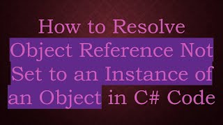 How to Resolve Object Reference Not Set to an Instance of an Object in C Code [upl. by Pelmas249]