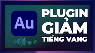 GIẢM TIẾNG VANG VỚI PLUGIN NÀY TRONG ADOBE AUDITION [upl. by Pinter898]