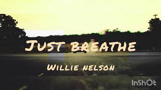 Just Breathe  Willie Nelson  Lyrics [upl. by Lhadnek]