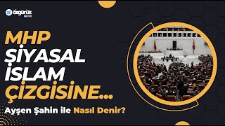 Ayşen Şahin MHP artık siyasal islam çizgisine geldi [upl. by Dry875]