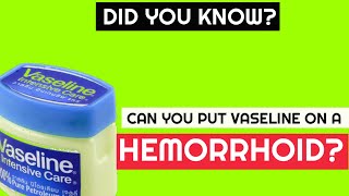 Can You Put Vaseline on a Hemorrhoid  Best Hemorrhoids amp Piles Answers [upl. by Novikoff]