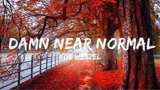 Koe Wetzel  Damn Near Normal Lyrics  Top Best Song [upl. by Arammat]