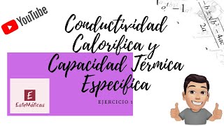 CONDUCTIVIDAD CALORÍFICA Y CAPACIDAD TÉRMICA ESPECÍFICA EJERCICIO 1 [upl. by Kadner286]