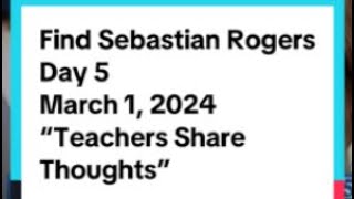 Find Sebastian Rogers Day 5 March 1 2024“Teachers Share Thoughts” [upl. by Irolam833]