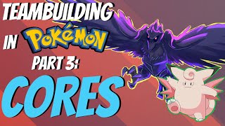 How to Teambuild in Pokemon  Part 3 Why you should be using CORES  Competitive Pokemon EXPLAINED [upl. by Kerianne]