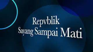 Repvblik  Sayang Sampai Mati Unofficial Lyric Video [upl. by Hett]