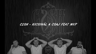 C2SH  KICSINÁL A CSAJ FEAT MVP [upl. by Dnumde671]