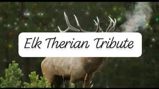 Elk Therian Tribute [upl. by Lipcombe85]