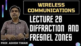 Lecture28Wireless CommunicationsDiffraction and Understanding of Fresnel Zones for wireless comm [upl. by Fiann]