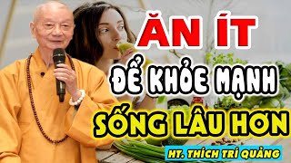 Ăn ít để khỏe mạnh SỐNG LÂU HƠN  HT Thích Trí Quảng [upl. by Aribold118]