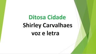 Ditosa Cidade  Shirley Carvalhaes  voz e letra [upl. by Aneehsal]