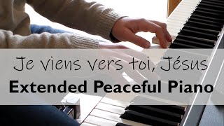 Je viens vers toi Jésus  Extended Peaceful Piano 20 minutes [upl. by Krm]