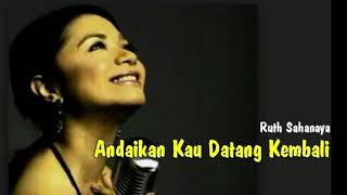 Ruth Sahanaya  Andaikan Kau Datang Kembali Lirik [upl. by Rillis]