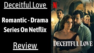 Deceitful Love Review  A Netflix Romantic  Drama Series [upl. by Redlac]