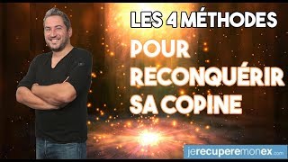 COMMENT RECONQUÉRIR SA COPINE  LES 4 MÉTHODES MAGIQUES [upl. by Relyat]