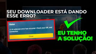 Solução para esse erro do Downloader quotAn unknow error has ocurred Check your URL and conectionquot [upl. by Rimat829]