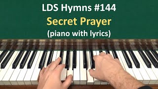 144 Secret Prayer LDS Hymns  piano with lyrics [upl. by Auj]