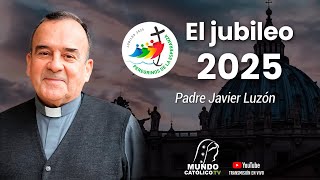 El jubileo 2025  Padre Javier Luzón [upl. by Ellezig]