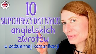 10 SUPERPRZYDATNYCH ANGIELSKICH ZWROTÓW cz 2 które bardzo poprawią Twoją codzienną komunikację [upl. by Bratton]