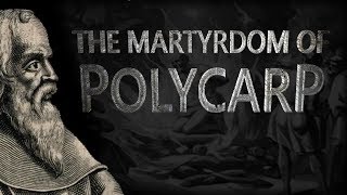 The Martyrdom of Polycarp [upl. by Adnilim948]