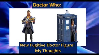 Doctor Who New Fugitive Doctor Figure My Thoughts [upl. by Etessil66]