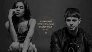 AlunaGeorge  Best Be Believing Shadow Child Remix [upl. by Brantley]