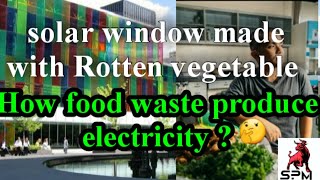 New type of solar Windows made with Rotten veg How food waste can power Homes [upl. by Suoilenroc]