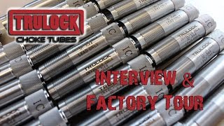 Trulock Choke Tubes Interview amp Factory Tour [upl. by Doner]