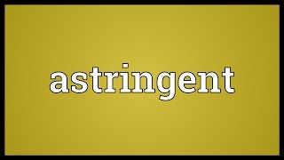 Astringent Meaning [upl. by Ana]