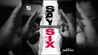 Wacko Dan X Young Star 6ixx  Say Six Official Audio [upl. by Nohtanhoj258]