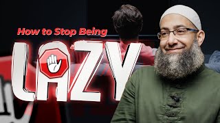 How to Stop Being Lazy  Sh Mohammad Elshinawy [upl. by Virgel392]