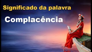 Significado da palavra Complacência [upl. by Naux]