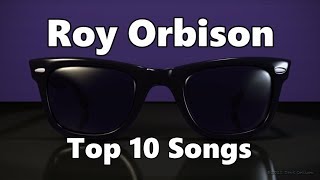 Top 10 Roy Orbison Songs Greatest Hits [upl. by Tillo]