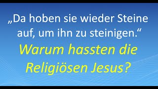 „Da hoben sie wieder Steine auf um ihn zu steinigen“ Warum hassten die Religiösen Jesus [upl. by Anilatac410]